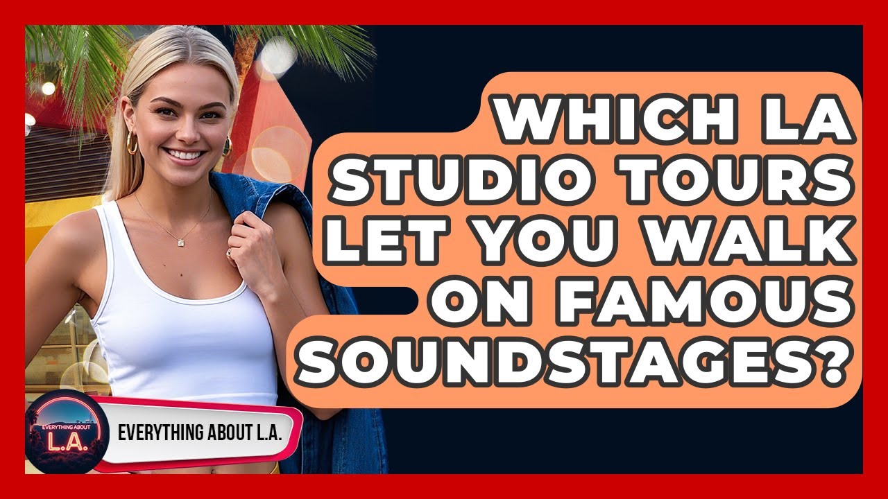 Which LA Studio Tours Let You Walk On Famous Soundstages? - Everything About LA