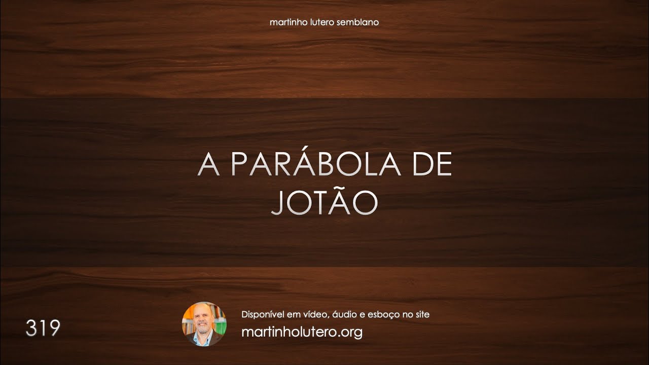 Martinho Lutero Semblano - A parábola de Jotão