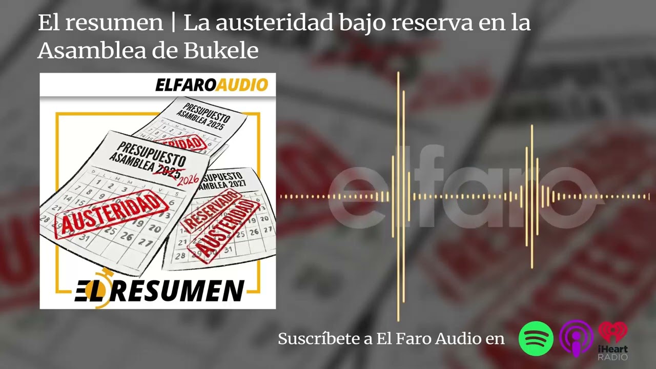 El resumen | La austeridad bajo reserva en la Asamblea de Bukele