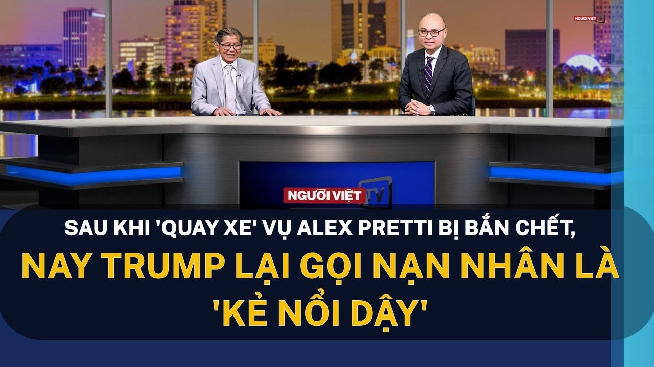 Sau khi 'quay xe' vụ Alex Pretti bị bắn chết, nay Trump lại gọi nạn nhân là 'kẻ nổi dậy'