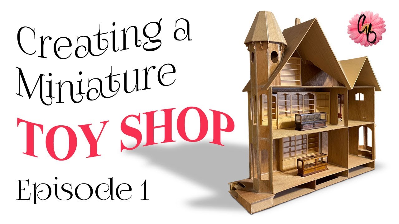 Introduction To Creating A Miniature Toy Shop - Episode 1 - The Greenleaf McKinley Dollhouse
