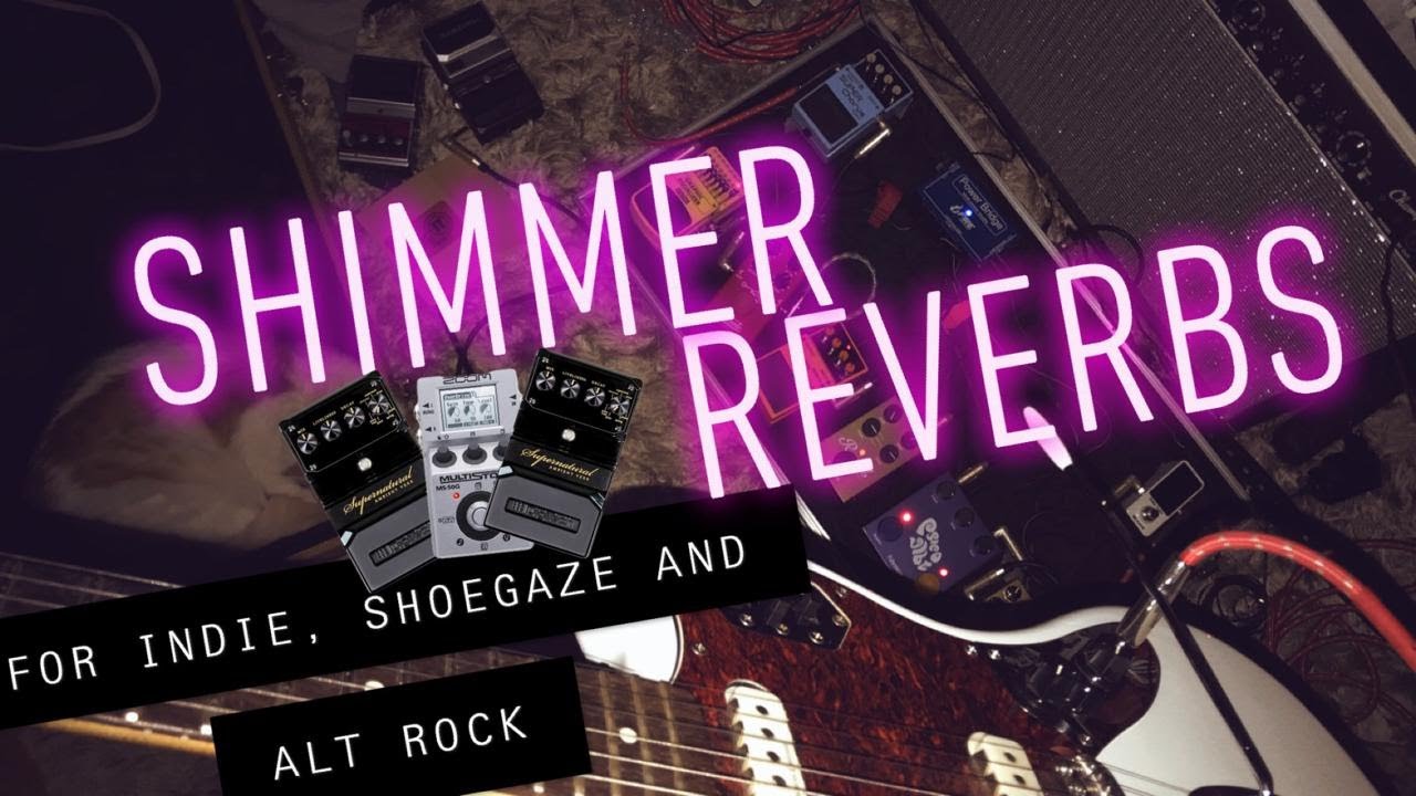 How to use SHIMMER REVERBS PEDALS in INDIE/SHOEGAZE/ALTERNATIVE ROCK music