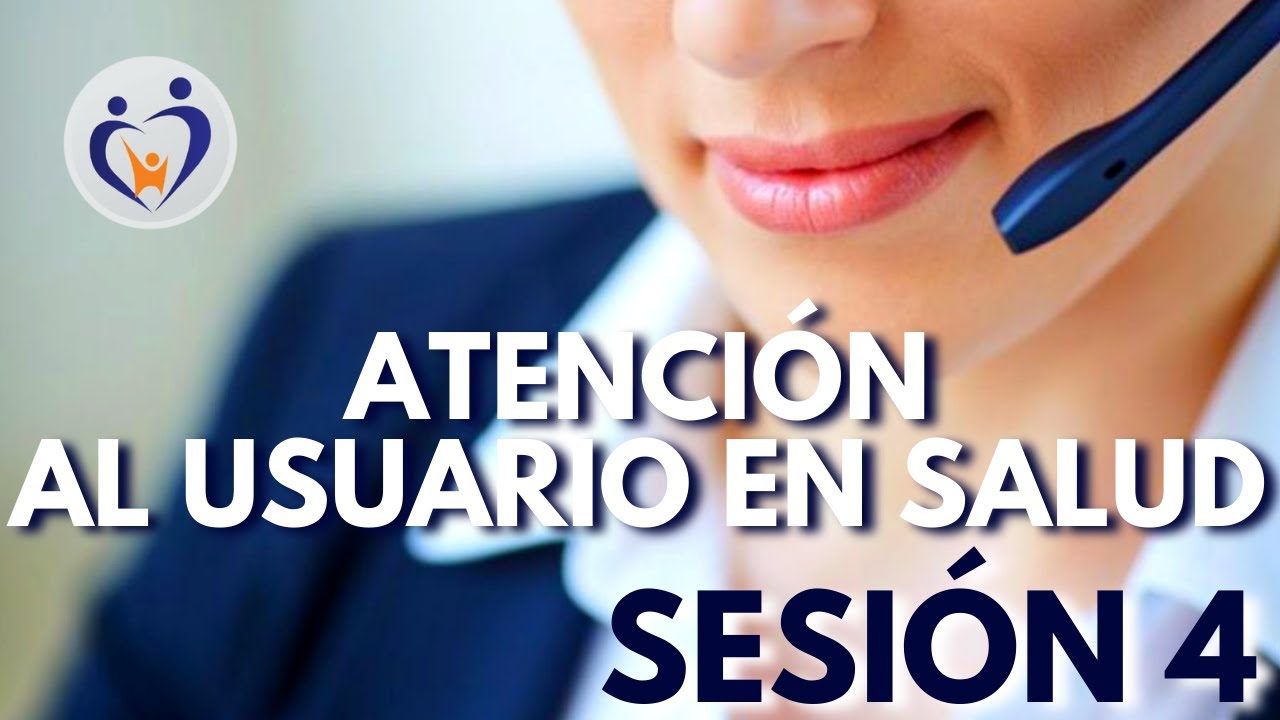 ATENCIÓN AL USUARIO EN SALUD - SESIÓN 4