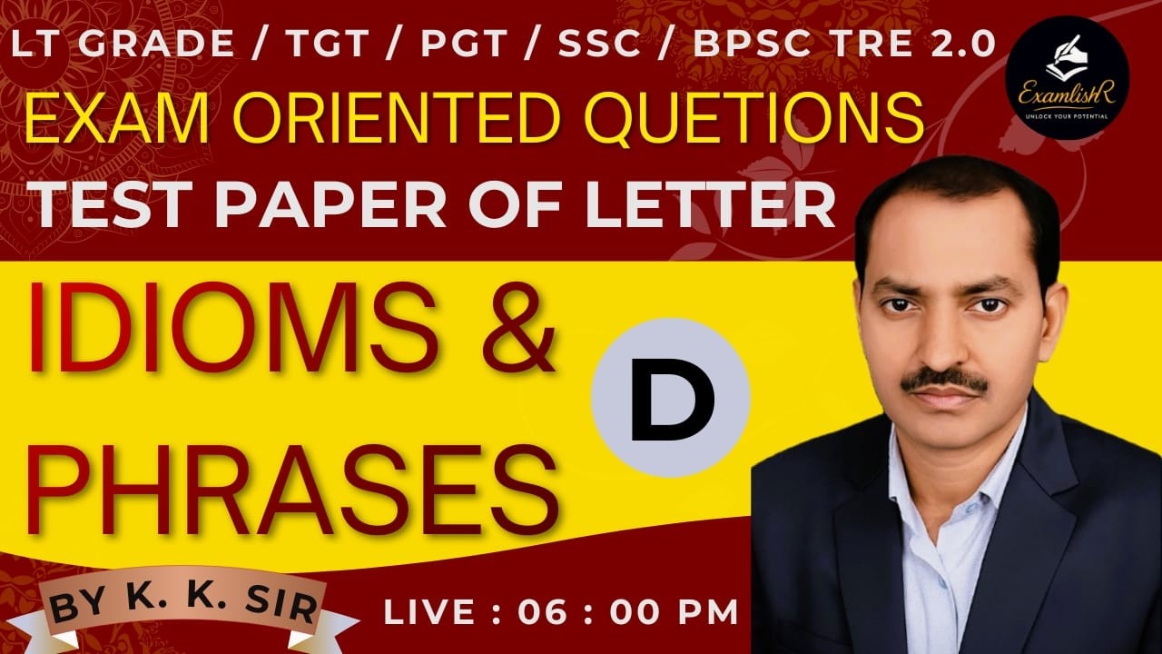 Idioms & Phrases Test Paper (D) | English Grammar | By K.K.SIR | LT Grade / TGT / PGT & Other exams