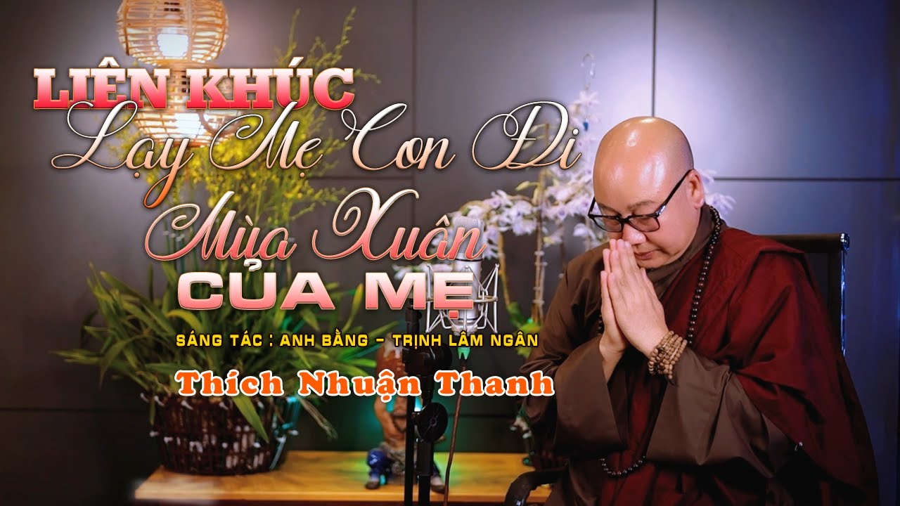 LIÊN KHÚC LẠY MẸ CON ĐI - MÙA XUÂN CỦA MẸ || THÍCH NHUẬN THANH