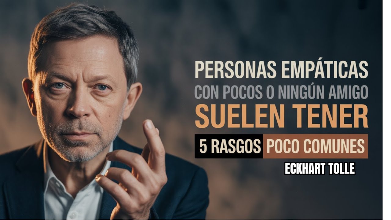 🔥 Los empáticos con pocos o ningún amigo suelen tener estos 5 rasgos raros | Eckhart Tolle