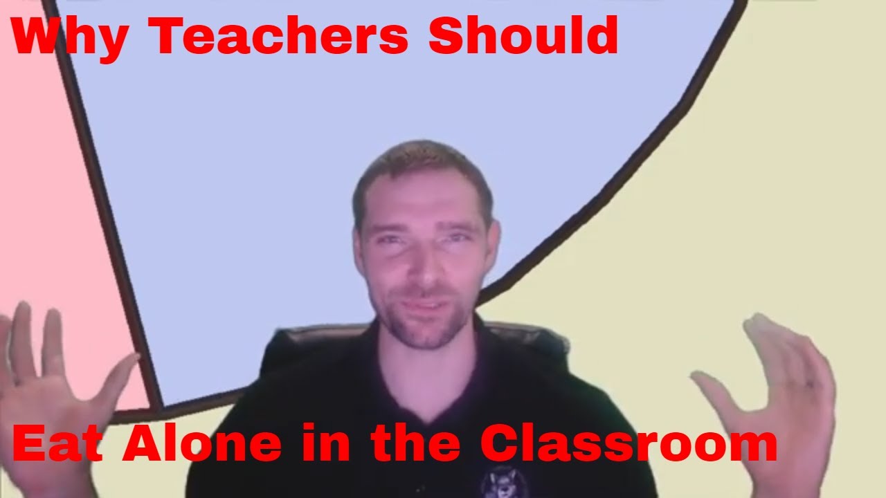 Why Teachers' Should Eat Alone in the Classroom - Teacher PD