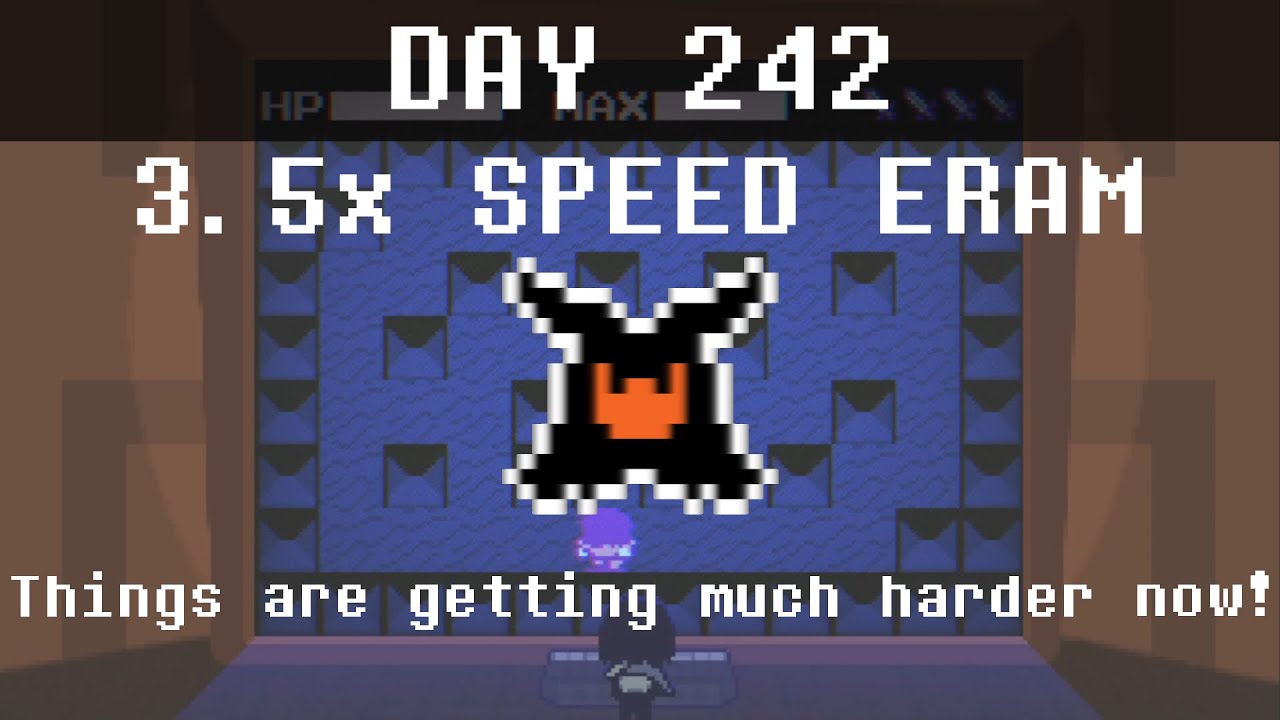 [DAY 242] {3.5x speed} Beating ERAM every day until Deltarune Chapter 5 comes out
