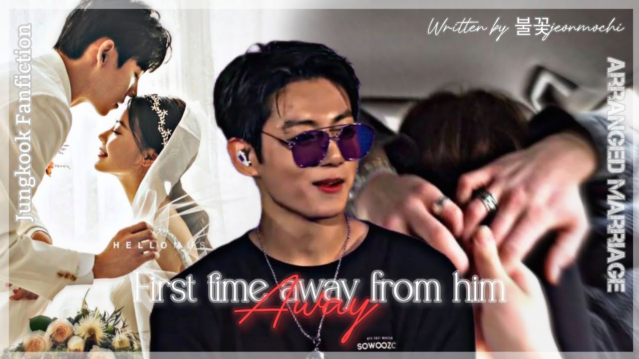 ARRANGE MARRIAGE ||First time away from him|| Jungkook Oneshotseries #7
