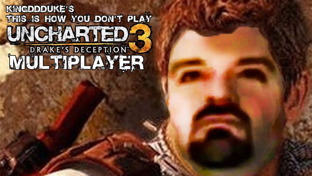 This is How You DON'T Play Uncharted 3 Multiplayer - Death Edition - KingDDDuke TiHYDP 214