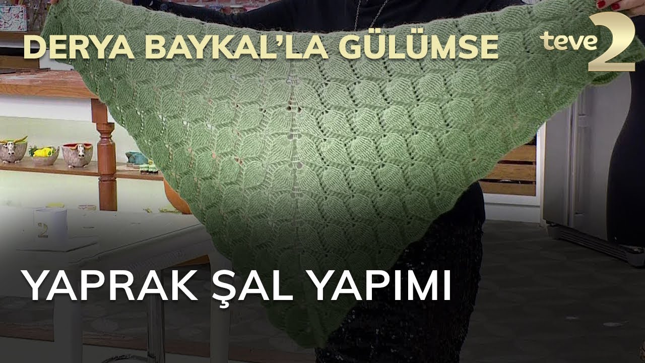 Derya Baykal'la Gülümse: Yaprak Şal Yapımı