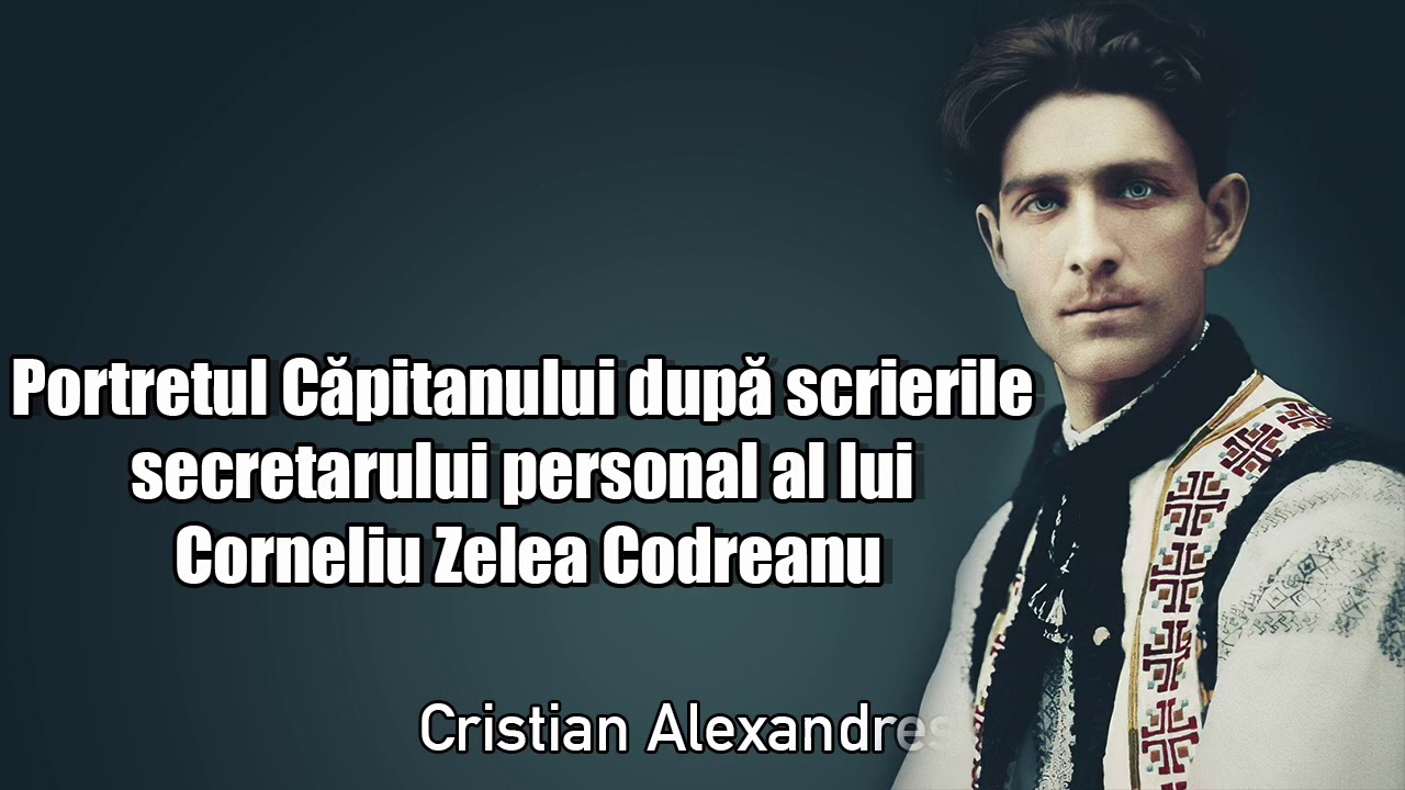 Portretul Capitanului Dupa Scrierile Secretarului Personal Al Lui Corneliu Zelea Codreanu