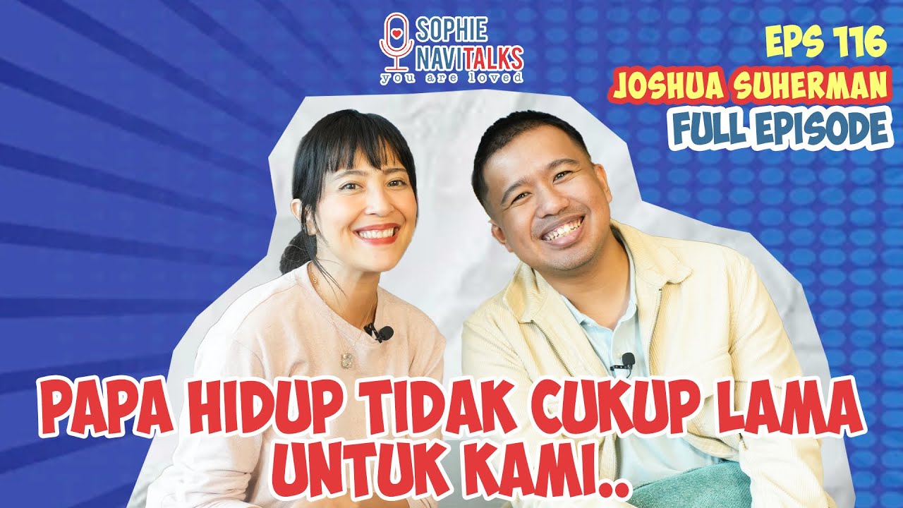 JOSHUA SUHERMAN : PAPA HIDUP TIDAK CUKUP LAMA UNTUK KAMI ..- SOPHIE NAVITALKS
