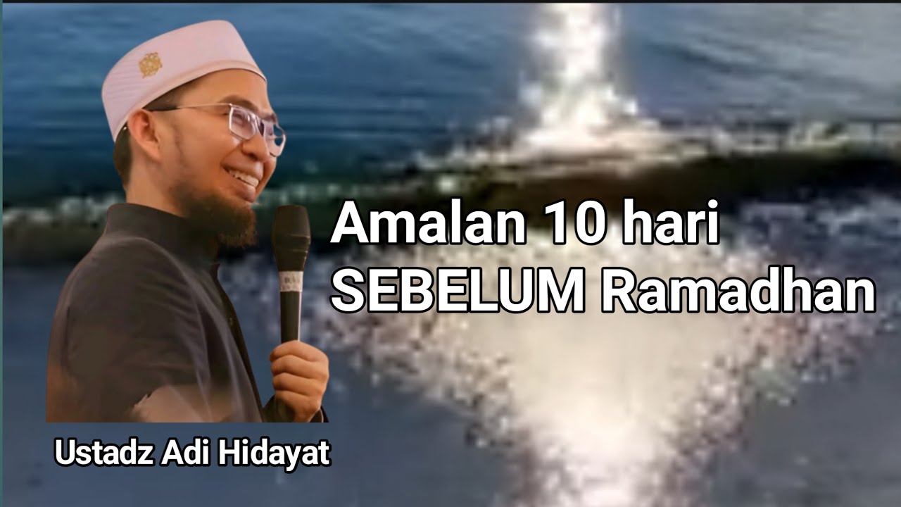 Amalan 10 Hari Sebelum Ramadhan #ustadzadihidayat #ceramahsingkat