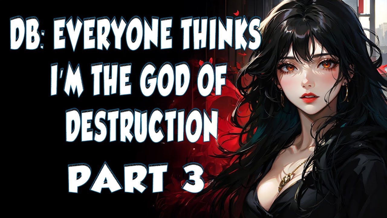 DB: Everyone Thinks I’m the God of Destruction Part 3