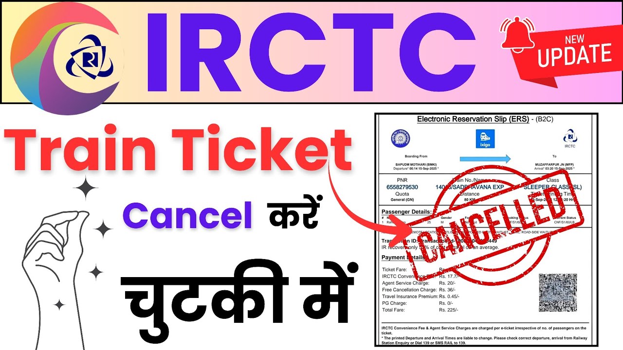 IRCTC Train Ticket Cancellation 2025: Step-by-Step Guide to Cancel & Get Refund Fast