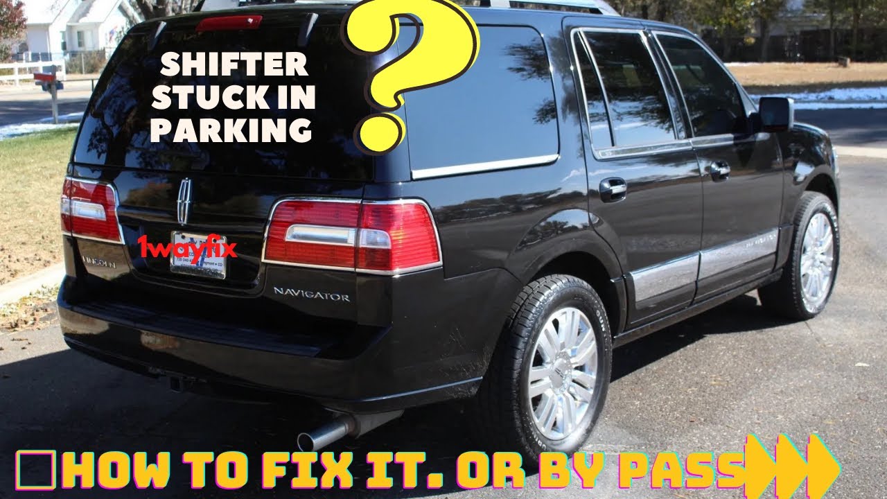 2007 LINCOLN NAVIGATOR SHIFTER STUCK ON PARKING