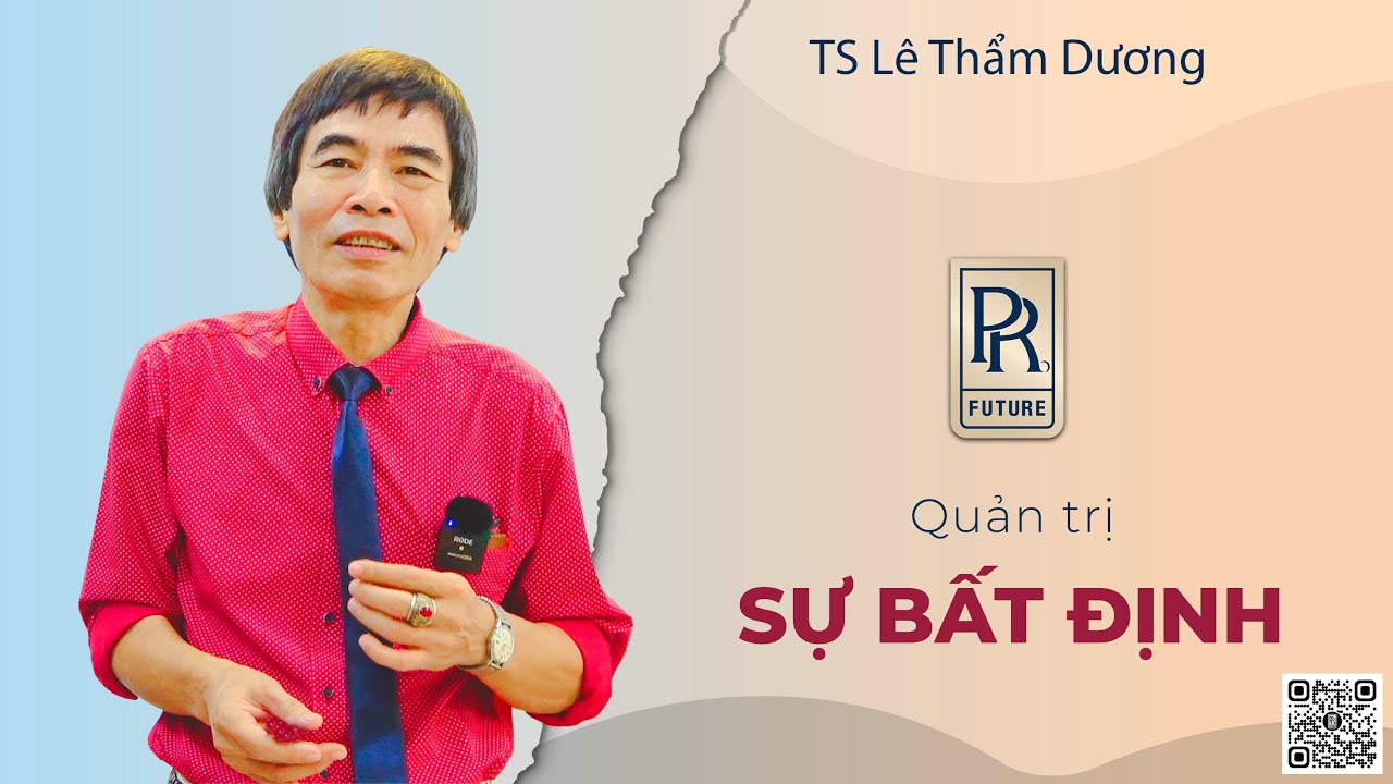 QUẢN TRỊ SỰ BẤT ĐỊNH | TS LÊ THẨM DƯƠNG MỚI NHẤT NĂM 2022