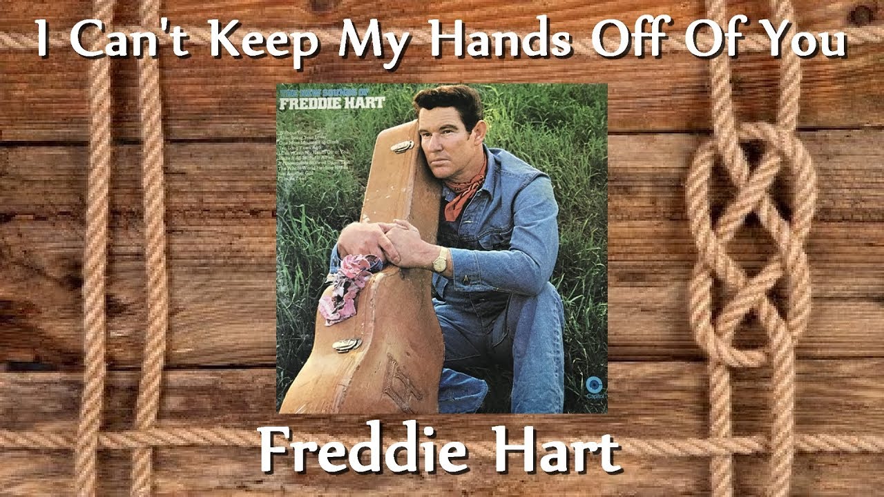 Freddie Hart - I Can't Keep My Hands Off Of You