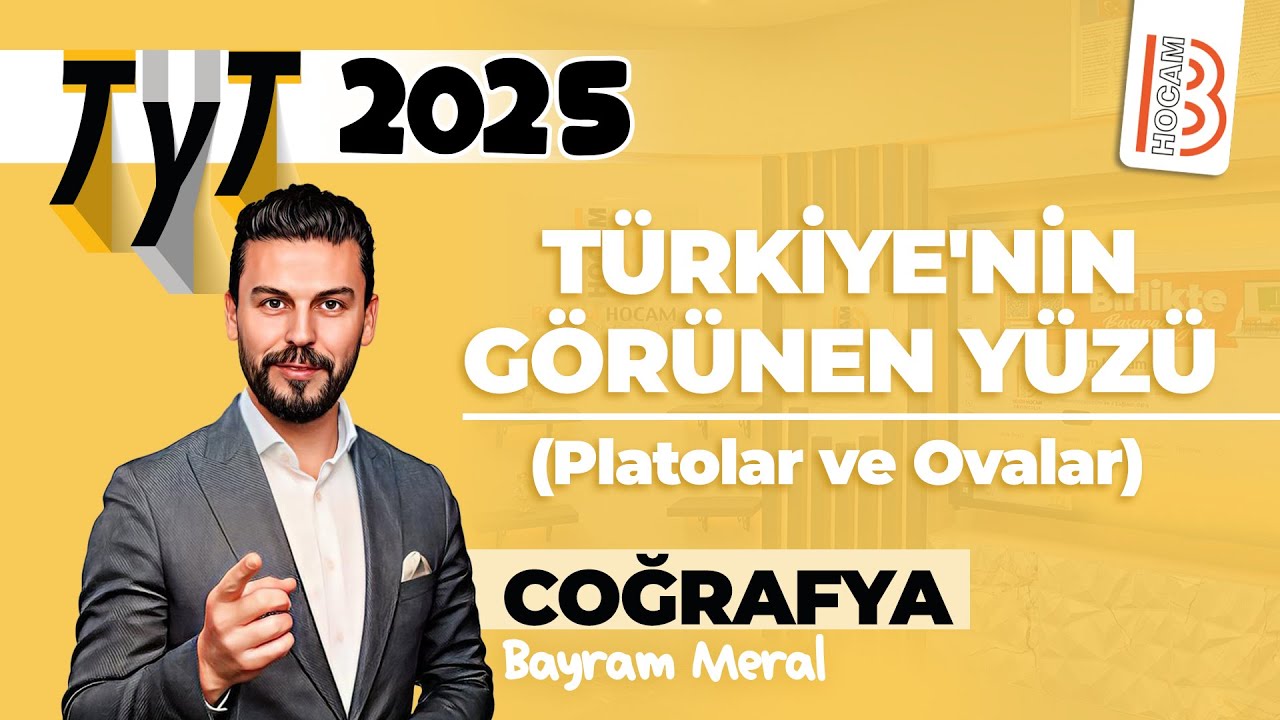 30) TYT Coğrafya - Türkiye'nin Görünen Yüzü - Platolar ve Ovalar - Bayram MERAL - 2025