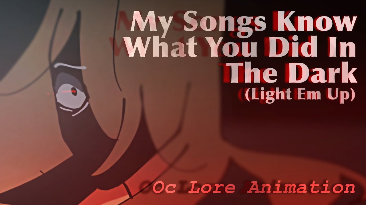My Songs Know What You Did In the Dark (Light Em Up) - Oc Lore Animation