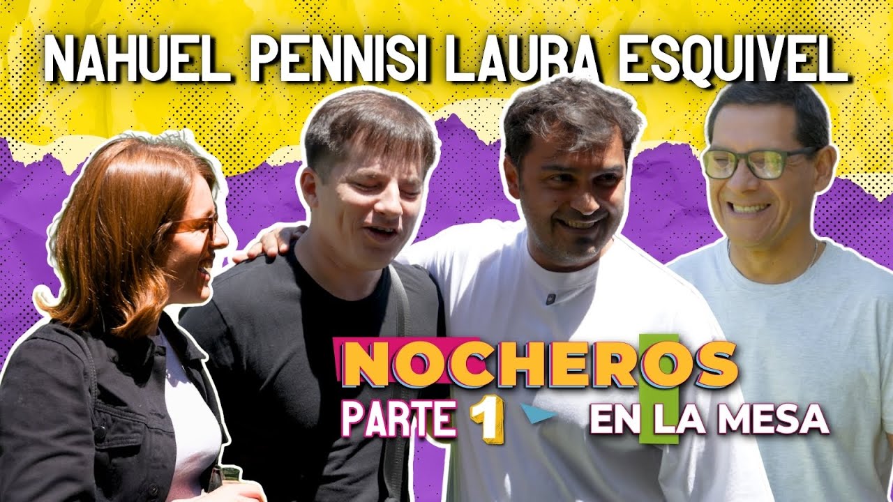 Nocheros en la mesa con Nahuel Pennisi y Laura Esquivel PARTE 1