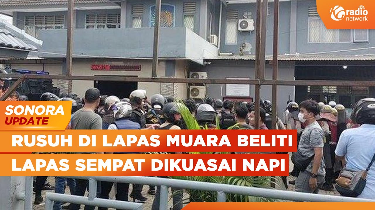 Rusuh! Napi Kuasai Lapas Narkotika Muara Beliti Sumatera Selatan | SONORA UPDATE