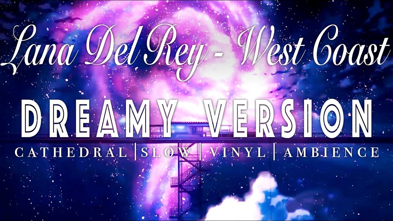 Lana Del Rey - West Coast - [ SLOWED + REVERB ]  Dreamy Version