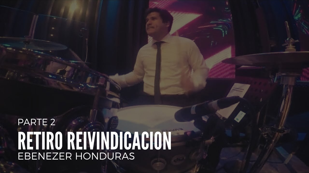 Retiro reivindicación | Día 1 | Ebenezer Honduras | Live Drum Cam | Parte 2
