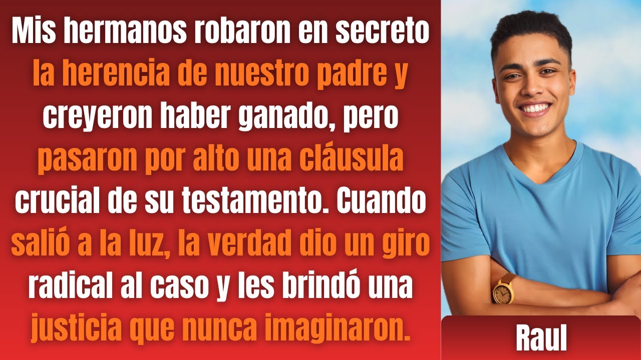 Mis hermanos robaron la herencia de nuestro padre. Olvidaron una cláusula.