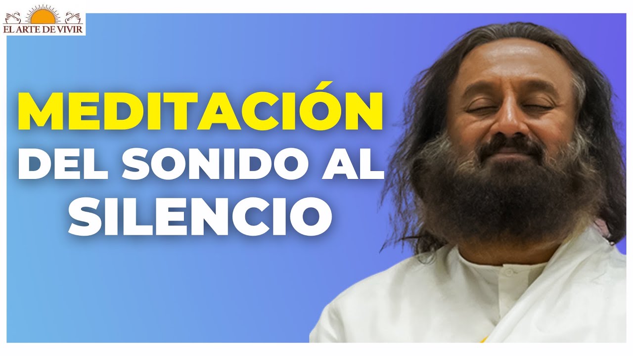 🌊 Meditación del Sonido al Silencio | El Arte De Vivir