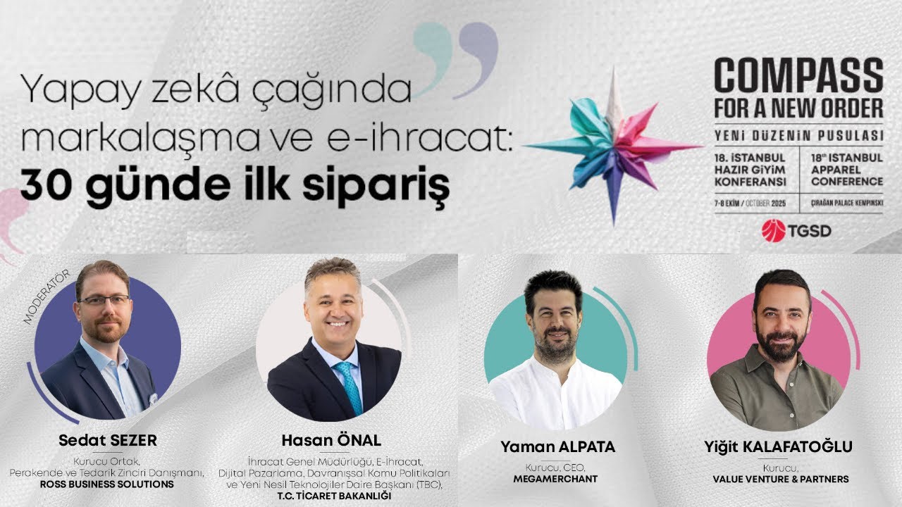 Panel: Yapay Zekâ Çağında Markalaşma & E-İhracat: 30 günde ilk sipariş! (TGSD 18.Hazır Giyim Konf.)