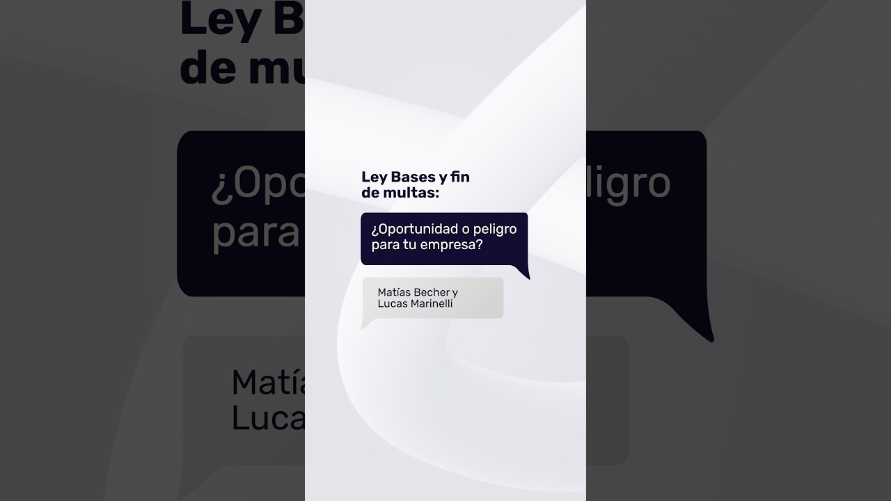 Ley Bases y fin de multas: ¿oportunidad o peligro para tu empresa?