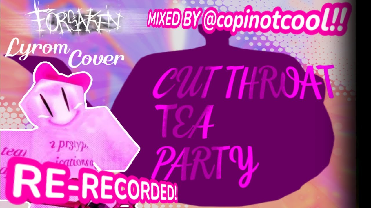 【Forsaken Lyroms】「CUT-THROAT TEA PARTY WITH LYRICS!」 〈Romnosity Version〉 [RE-RECORDED!!]