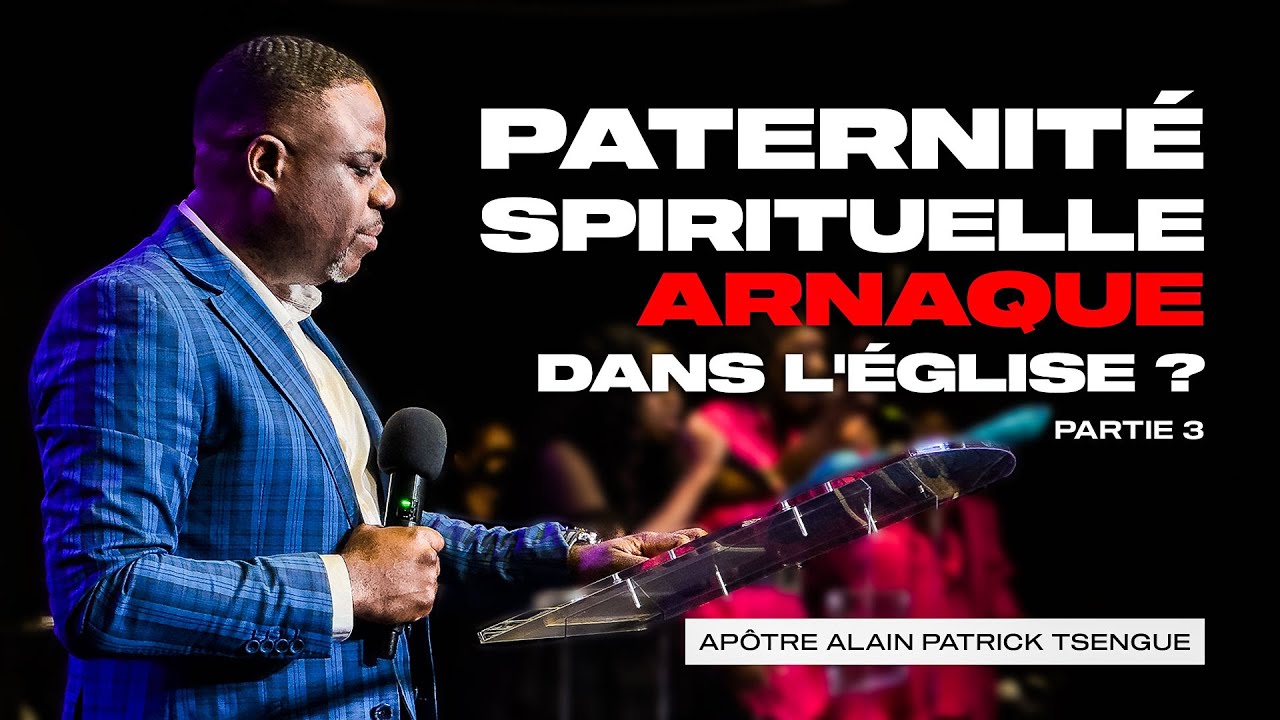 La Paternité Spirituelle, Arnaque dans l'Église ? (partie 3) - Apôtre Alain Patrick Tsengue