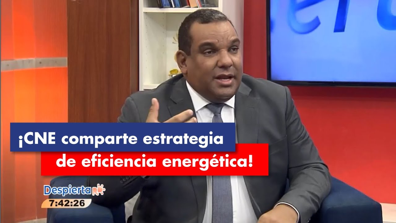 CNE comparte estrategia de eficiencia energética | Entrevista en Despierta RD
