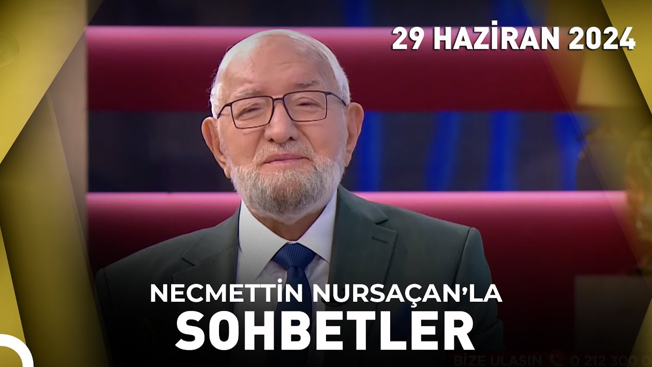 Necmettin Nursaçan'la Sohbetler - 29 Haziran 2024