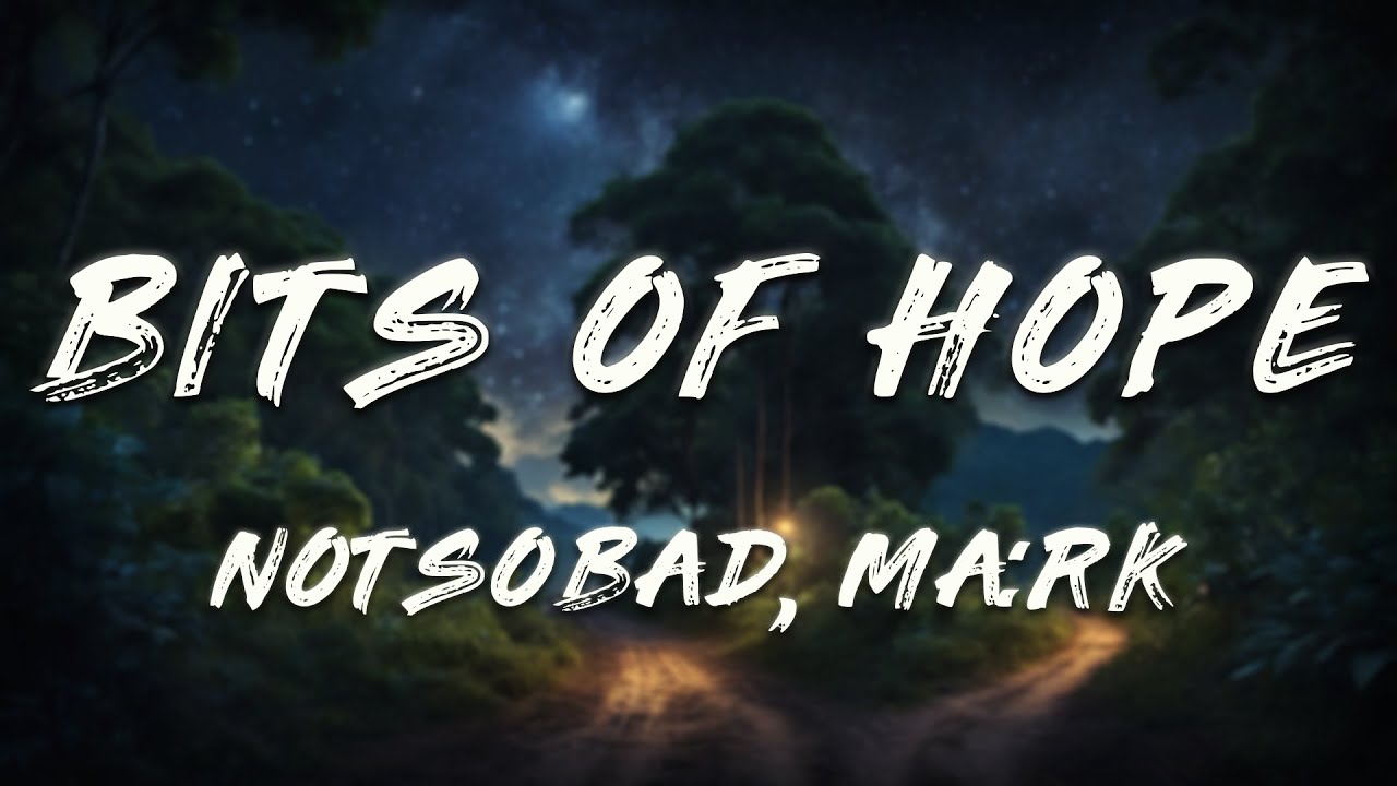 NOTSOBAD, MA:RK - Bits Of Hope (Lyrics)