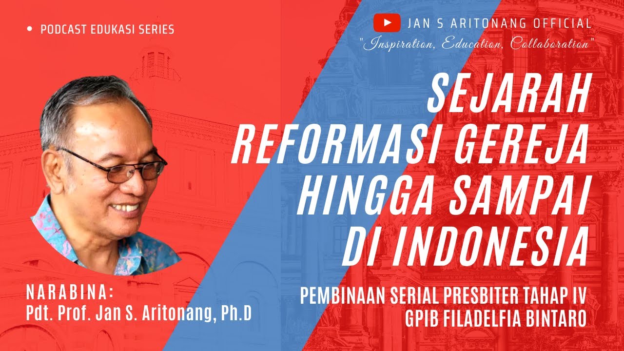 SEJARAH REFORMASI GEREJA HINGGA SAMPAI DI INDONESIA | GPIB Filadelfia - Pdt. Prof. Jan S. Aritonang