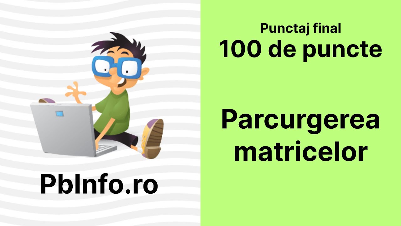 Probleme rezolvate PbInfo - Parcurgerea matricelor oarecare — Programare C++ (36)
