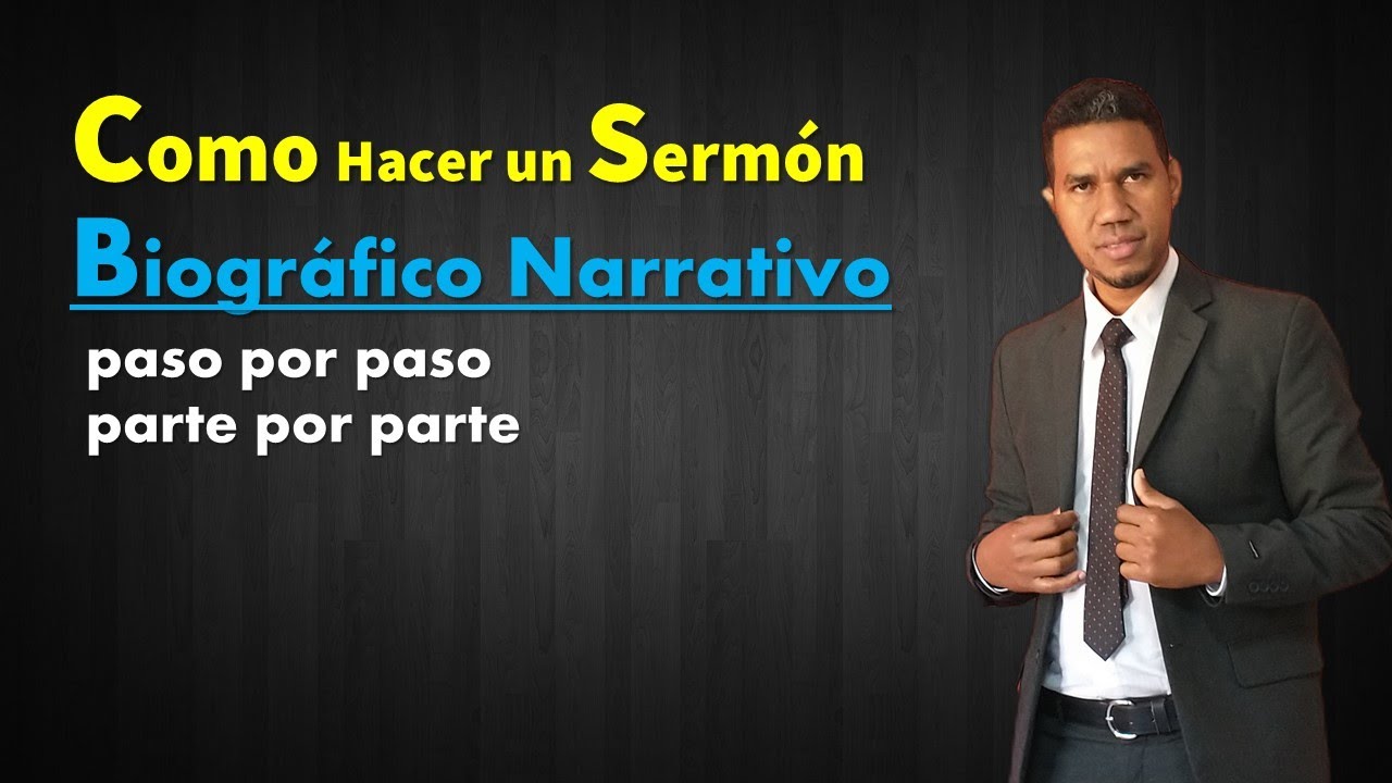 Como Hacer un Sermón Biográfico Narrativo (paso por paso - parte por parte)