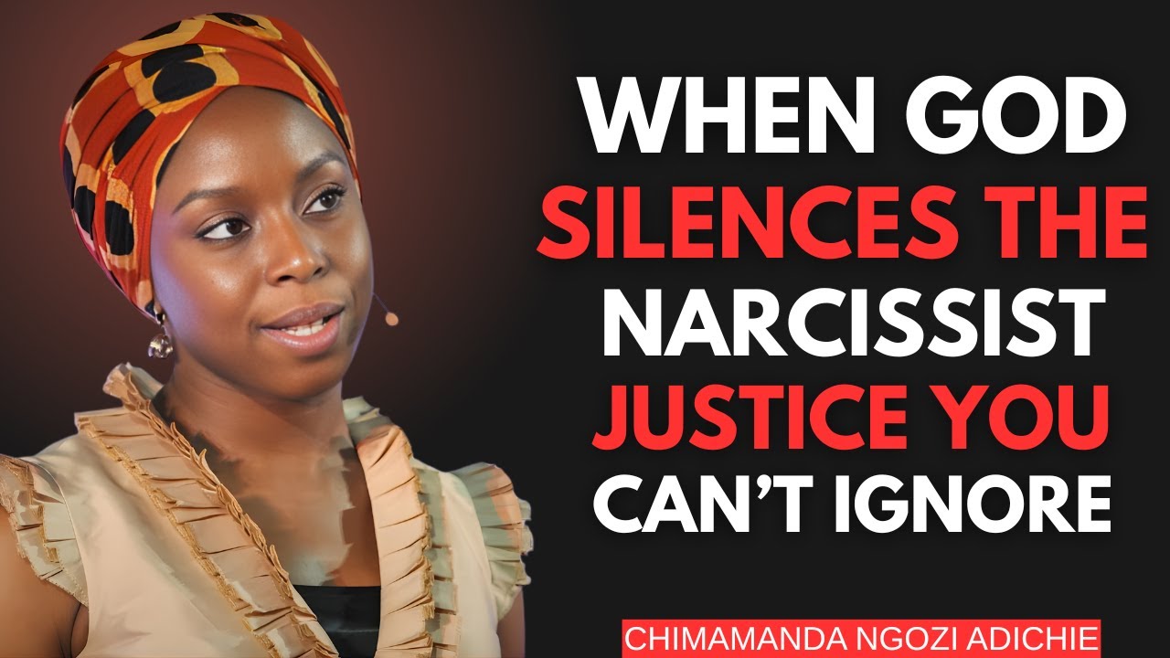 When God Silences the Narcissist: Divine Justice You Can’t Ignore || Chimamanda Ngozi Adichie