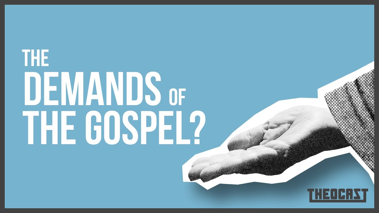 The Demands of the Gospel? | Theocast
