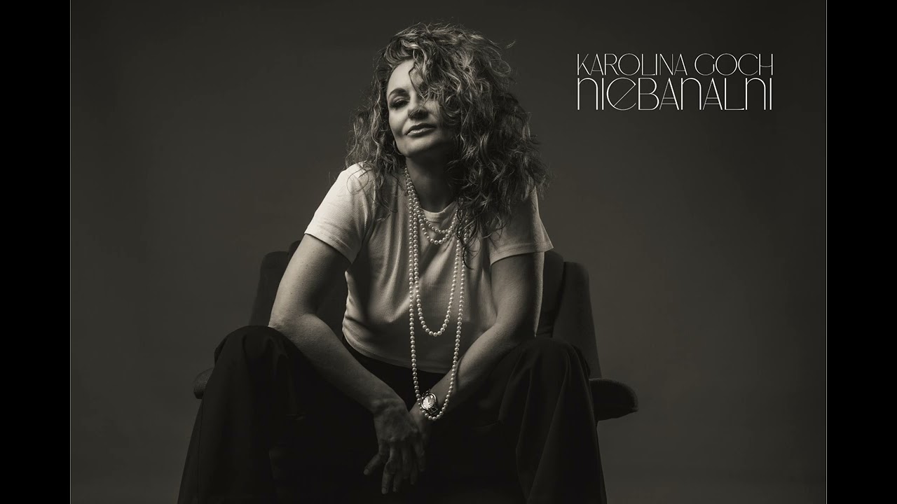 Karolina Goch -  Niebanalni   [Official audio]