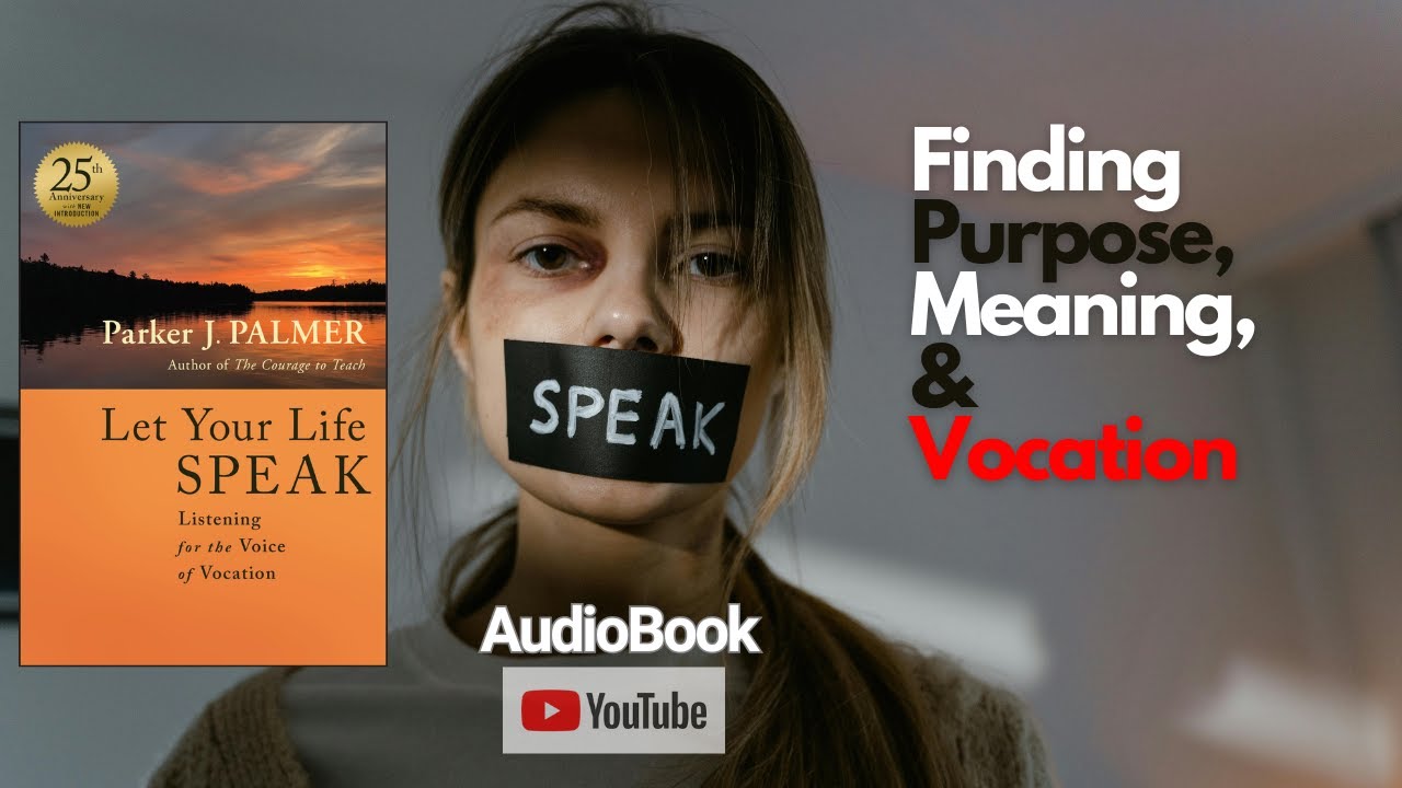 Let Your Life Speak by Parker J. Palmer | Audiobook | Finding Purpose, Meaning, and Vocation