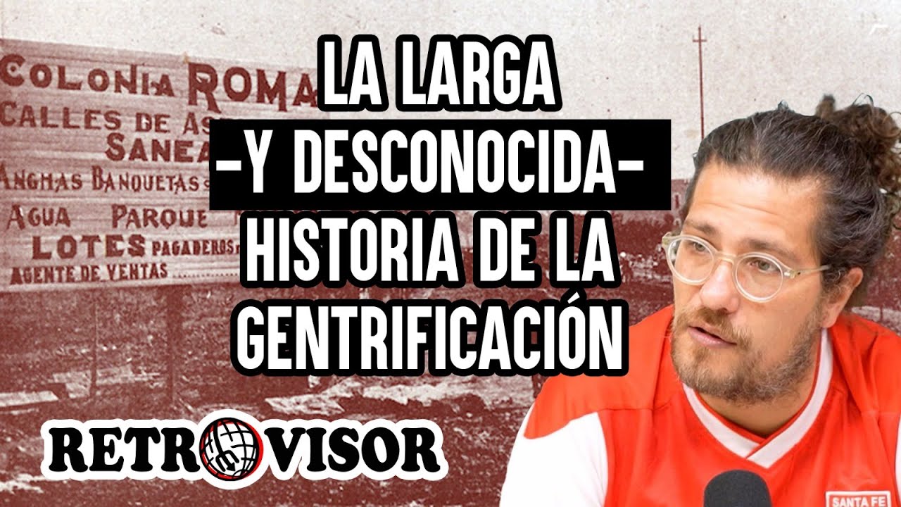 Retrovisor XII | La larga -y desconocida- historia de la gentrificación