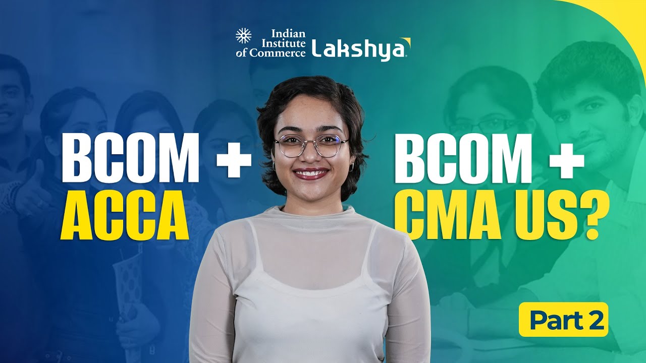 BCom + ACCA/CMA USA vs. Normal BCom: Which is Better for Your Career? | IIC Lakshya English