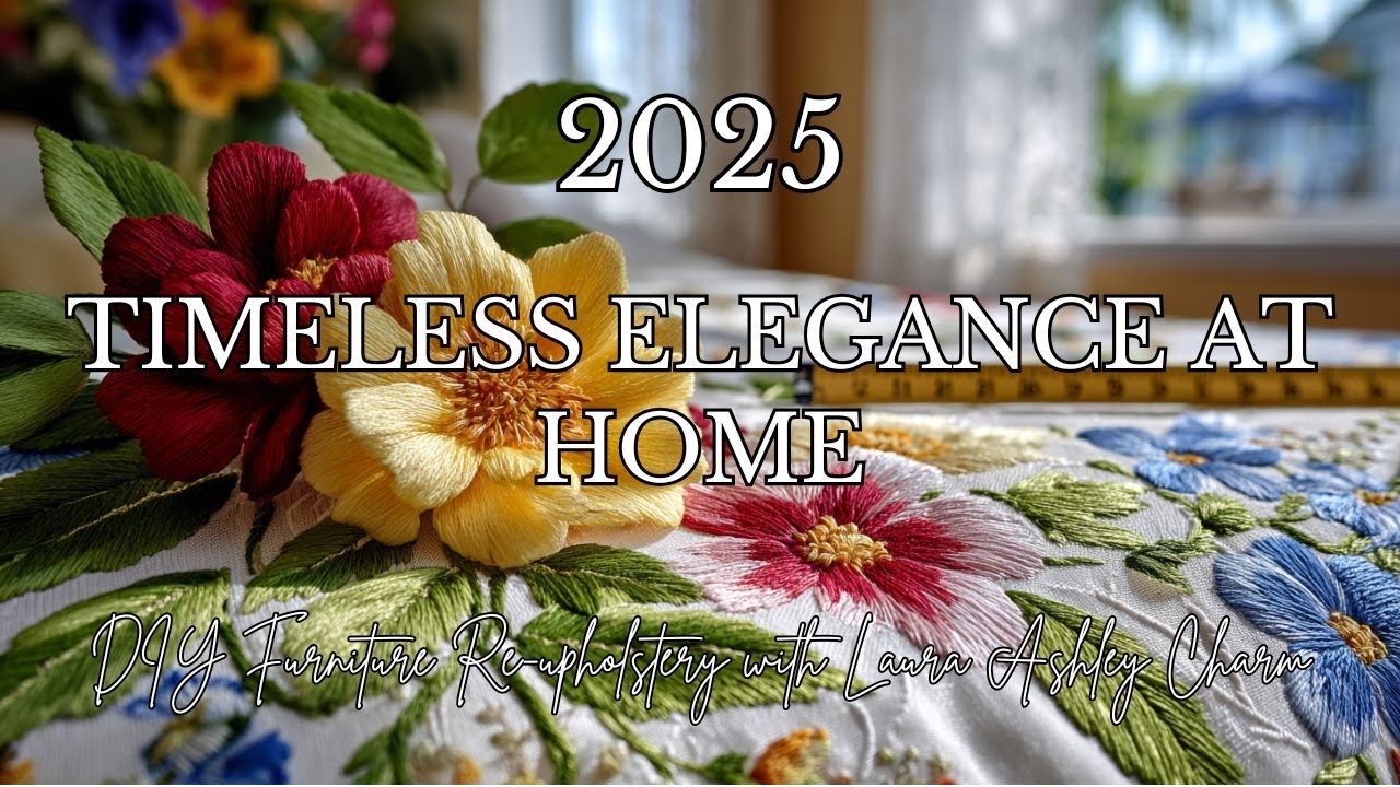 Timeless Elegance at Home:2025 DIY Furniture Re-upholstery with Laura Ashley Charm