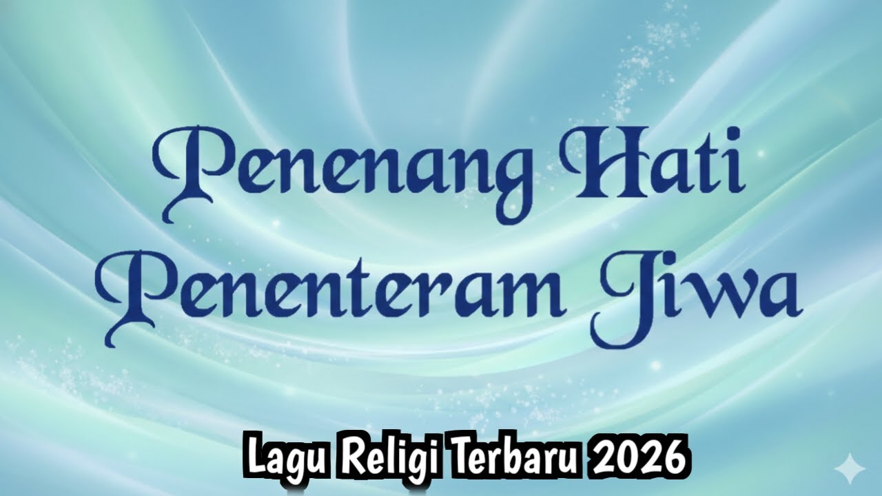 Penenang Hati Penenteram Jiwa - Lagu Religi Islami Terbaru #laguterbaru2026 #penenanghati  #jiwa