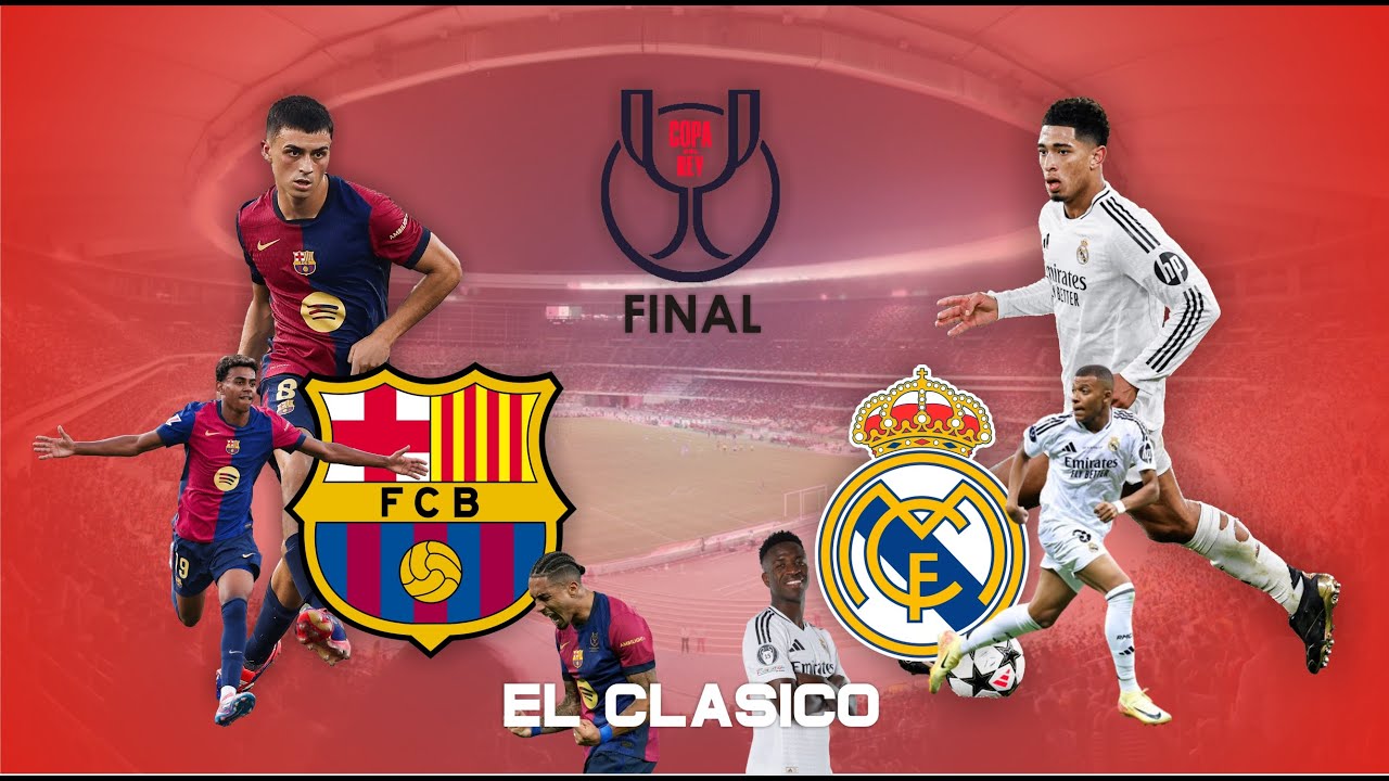 BARCELONA vs REAL MADRID - EL CLASICO IN COPA DEL REY FINAL 2025